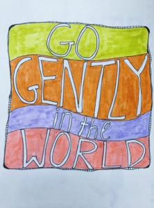 colourful drawing of the words: "go gently in the world"